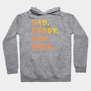 dad daddy dad bruh Hoodie